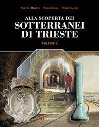 Libri - Alla Scoperta Dei Sotterranei Di Trieste 2 | Libro