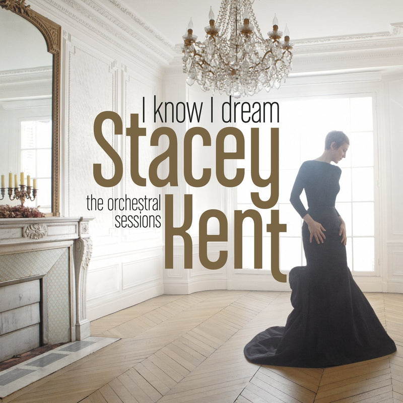 Stacey Kent - I Know I Dream : The Orchestral Sessions | CD