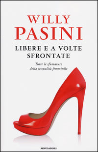 Pasini Willy - Libere E A Volte Sfrontate | Libro