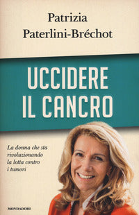 Paterlin I- Brechot Patrizia - Uccidere Il Cancro | Libro