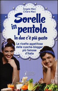 Maci Angela/ Chiara - Sorelle In Pentola | Libro